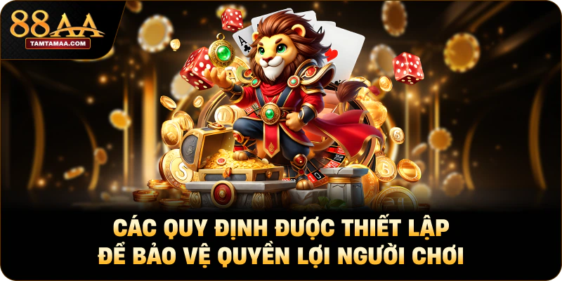 Các quy định được thiết lập để bảo vệ quyền lợi người chơi