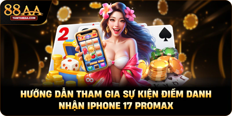 Hướng dẫn tham gia sự kiện điểm danh nhận iphone 17 promax Hướng dẫn tham gia sự kiện điểm danh nhận iphone 17 promax