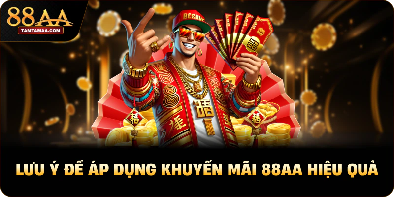 Lưu ý để áp dụng Khuyến mãi 88AA hiệu quả