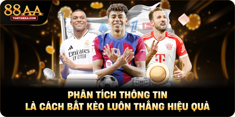 Phân tích thông tin là cách bắt kèo luôn thắng hiệu quả