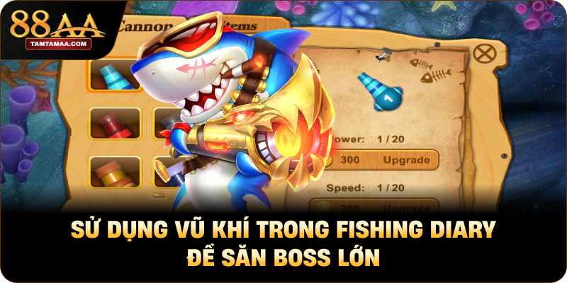 Sử dụng vũ khí trong fishing diary để săn boss lớn