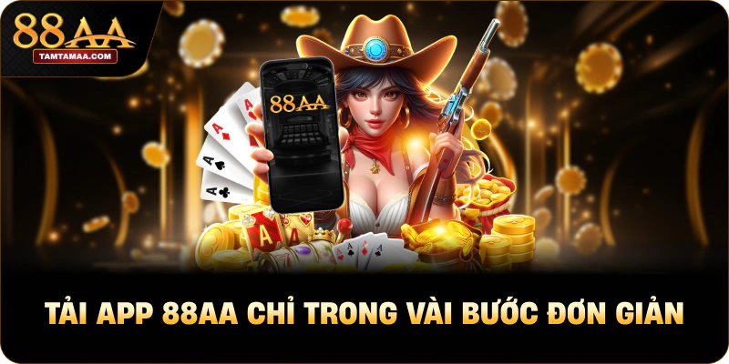 Tải app 88AA chỉ trong vài bước đơn giản 