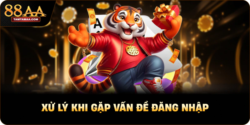 Xử lý khi gặp vấn đề đăng nhập